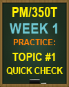 PM/350T WEEK 1 TOPIC #1 Quick Check